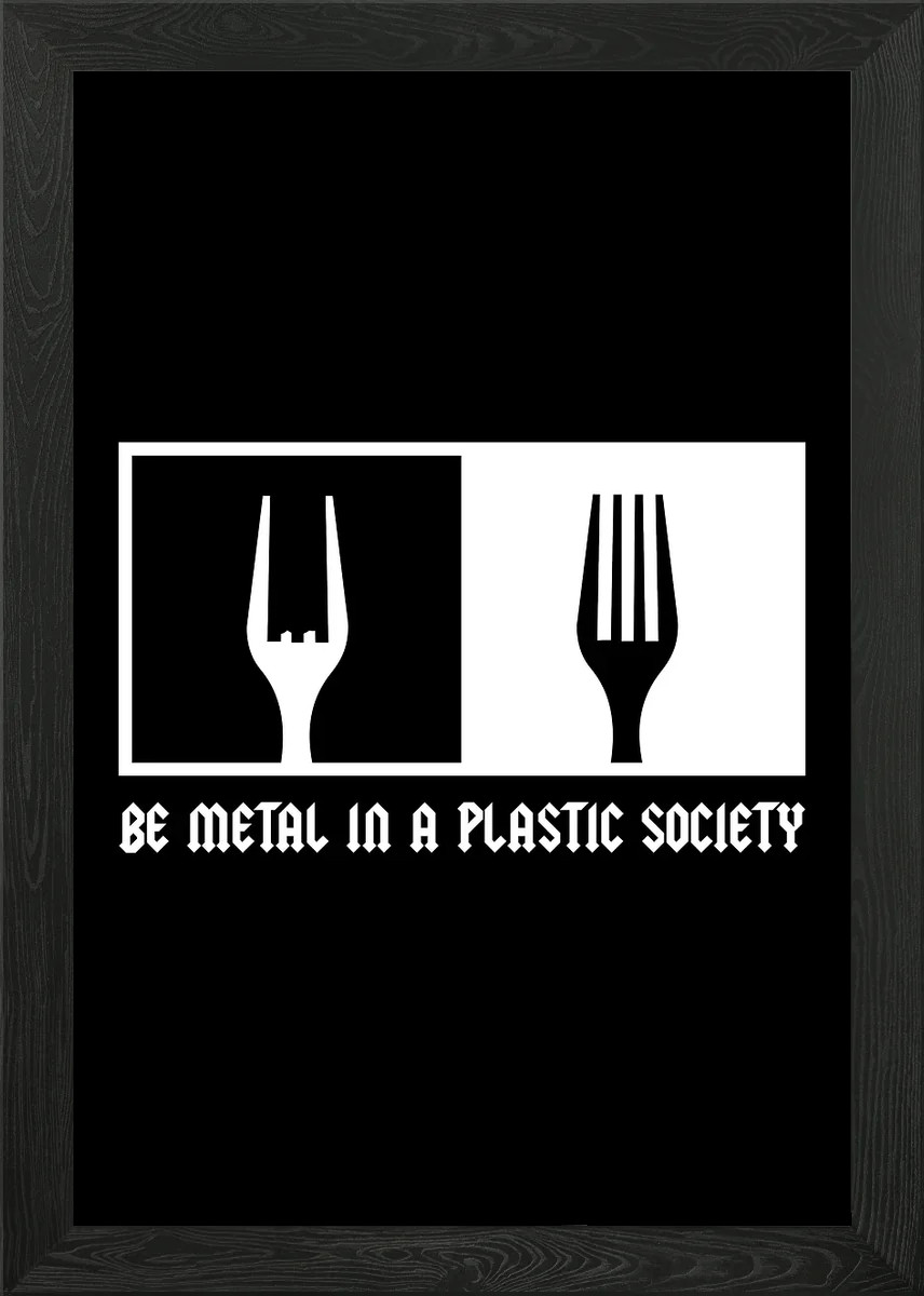 Metal In A Plastic Society Framed Wall Art Poster Canvas Print Picture
